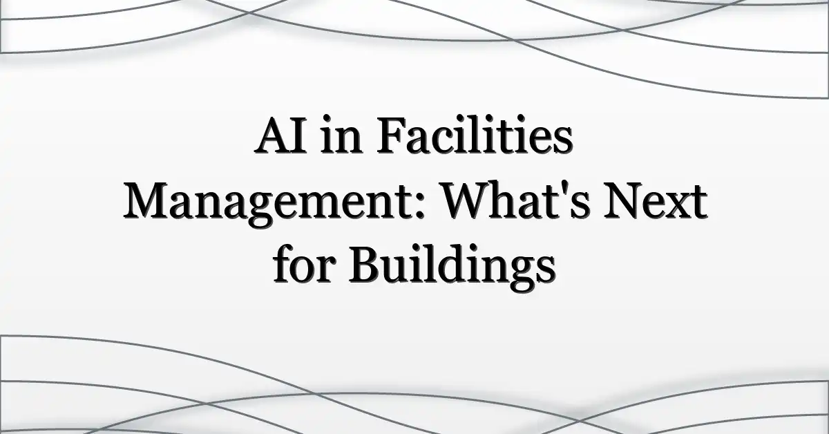 AI in Facilities Management: What’s Next for Buildings