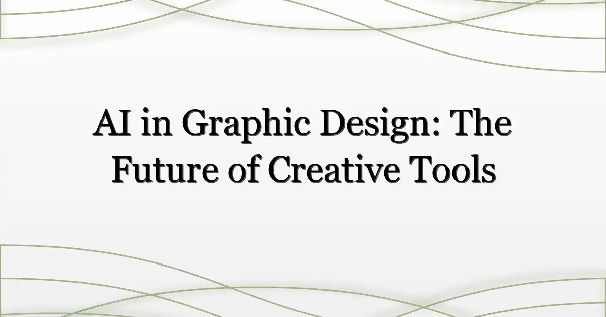 AI in Graphic Design: The Future of Creative Tools