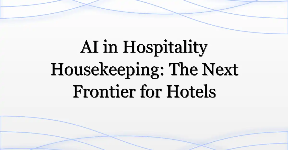 AI in Hospitality Housekeeping: The Next Frontier for Hotels
