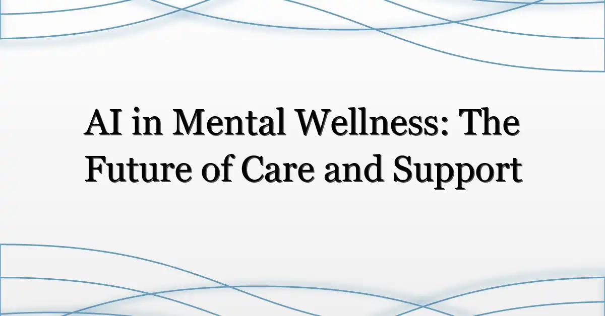 AI in Mental Wellness: The Future of Care and Support