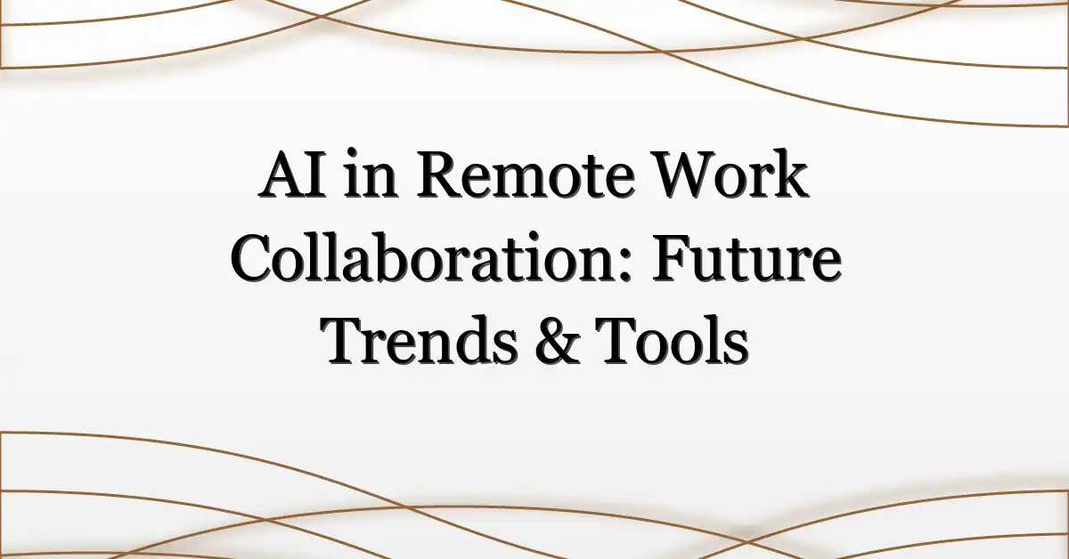 AI in Remote Work Collaboration: Future Trends & Tools