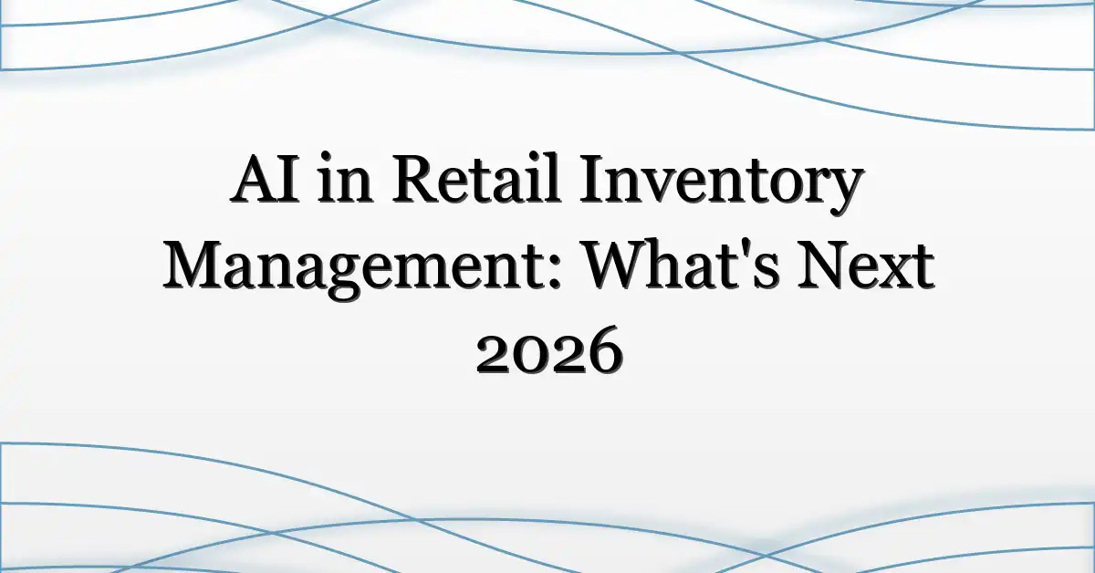 AI in Retail Inventory Management: What’s Next 2026