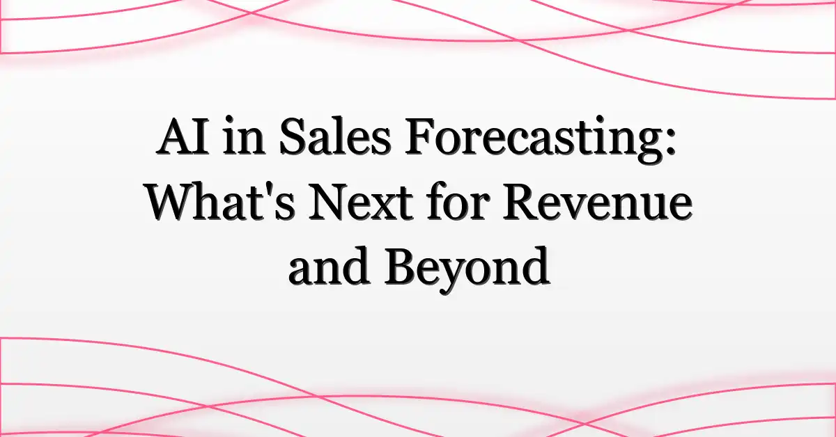AI in Sales Forecasting: What’s Next for Revenue and Beyond