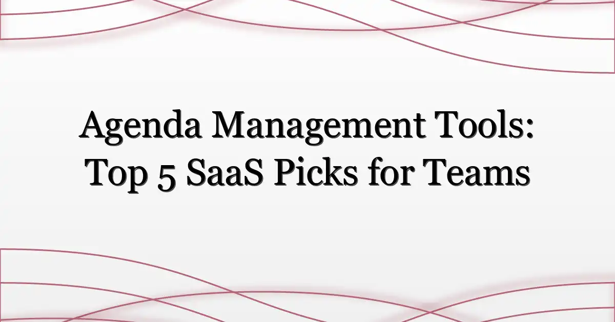 Agenda Management Tools: Top 5 SaaS Picks for Teams