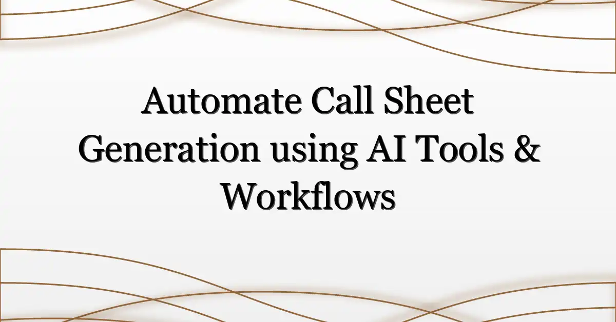 Automate Call Sheet Generation using AI Tools & Workflows