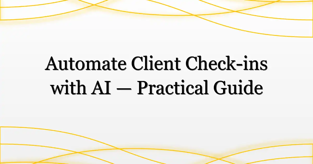 Automate Client Check-ins with AI — Practical Guide