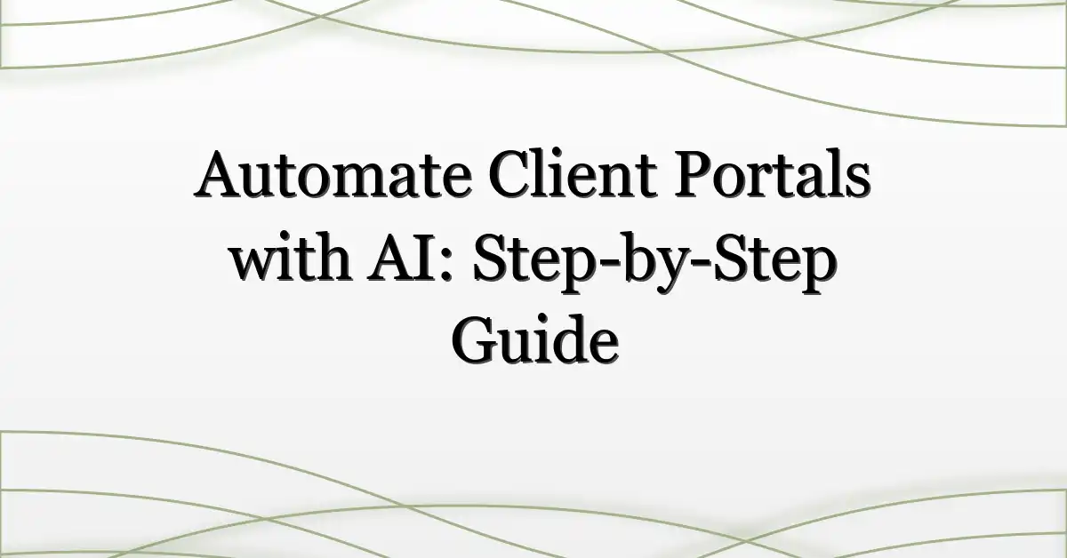 Automate Client Portals with AI: Step-by-Step Guide