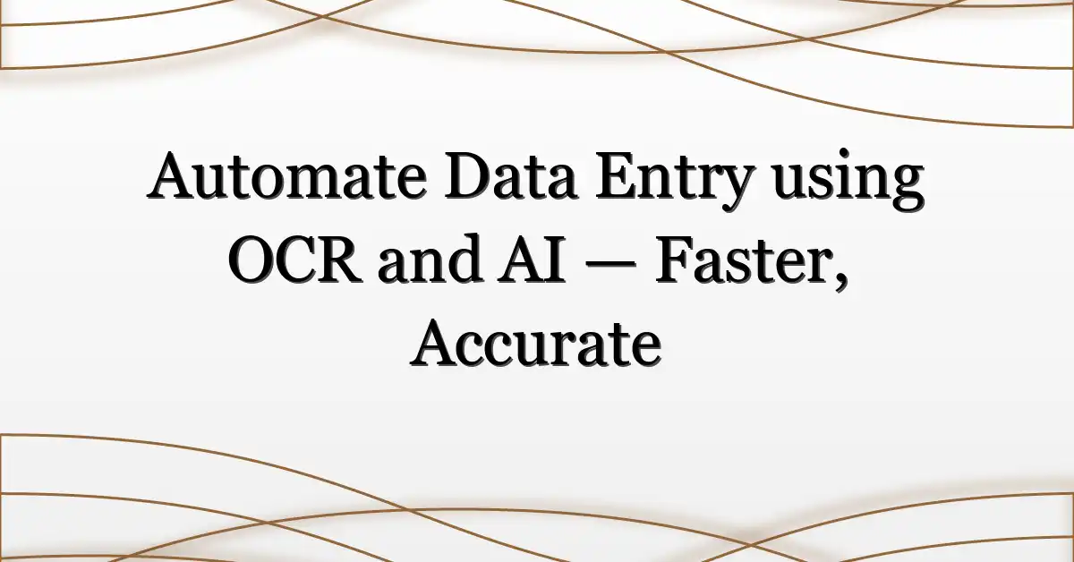 Automate Data Entry using OCR and AI — Faster, Accurate