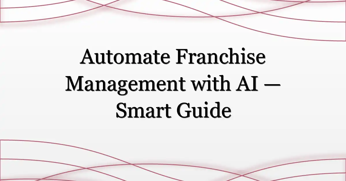 Automate Franchise Management with AI — Smart Guide