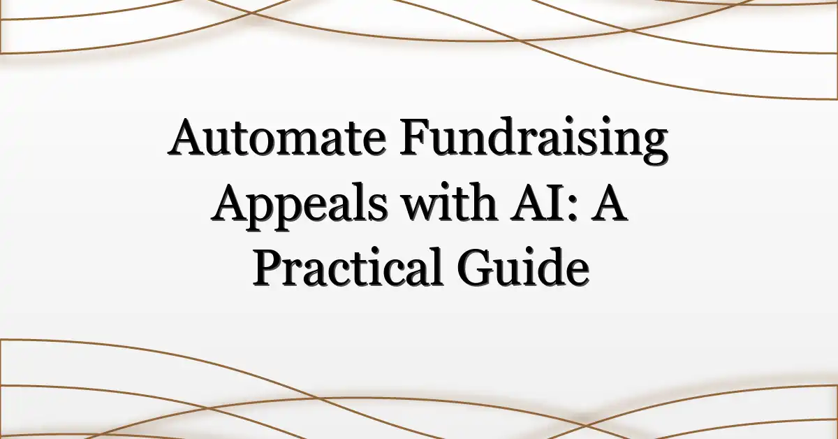 Automate Fundraising Appeals with AI: A Practical Guide