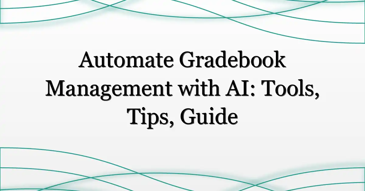 Automate Gradebook Management with AI: Tools, Tips, Guide