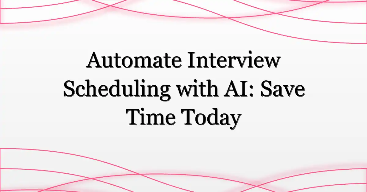Automate Interview Scheduling with AI: Save Time Today
