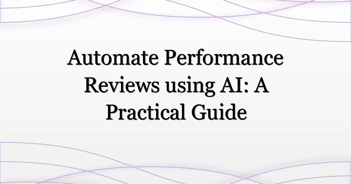 Automate Performance Reviews using AI: A Practical Guide