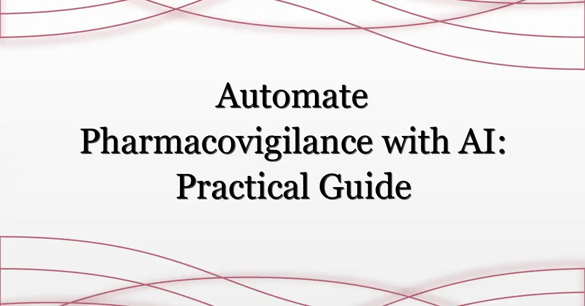 Automate Pharmacovigilance with AI: Practical Guide