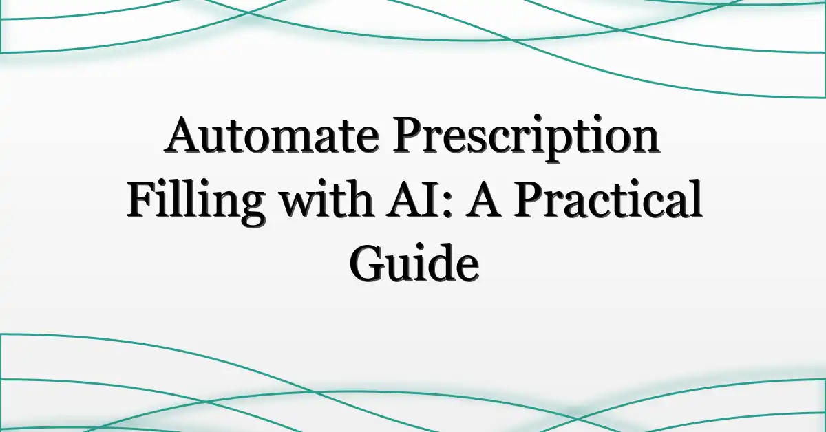 Automate Prescription Filling with AI: A Practical Guide