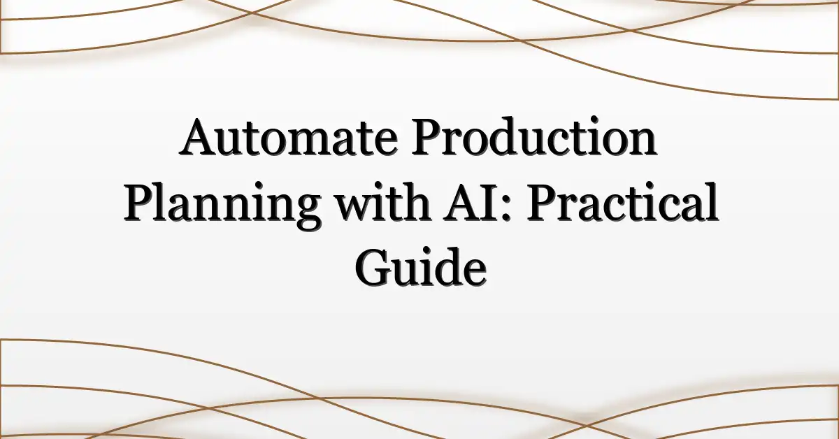 Automate Production Planning with AI: Practical Guide