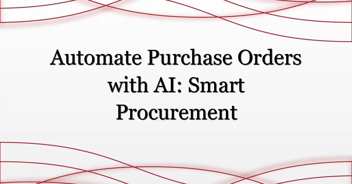 Automate Purchase Orders with AI: Smart Procurement