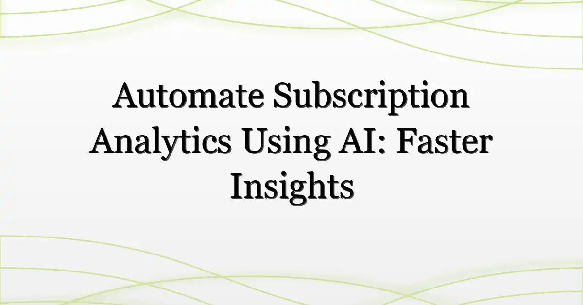 Automate Subscription Analytics Using AI: Faster Insights