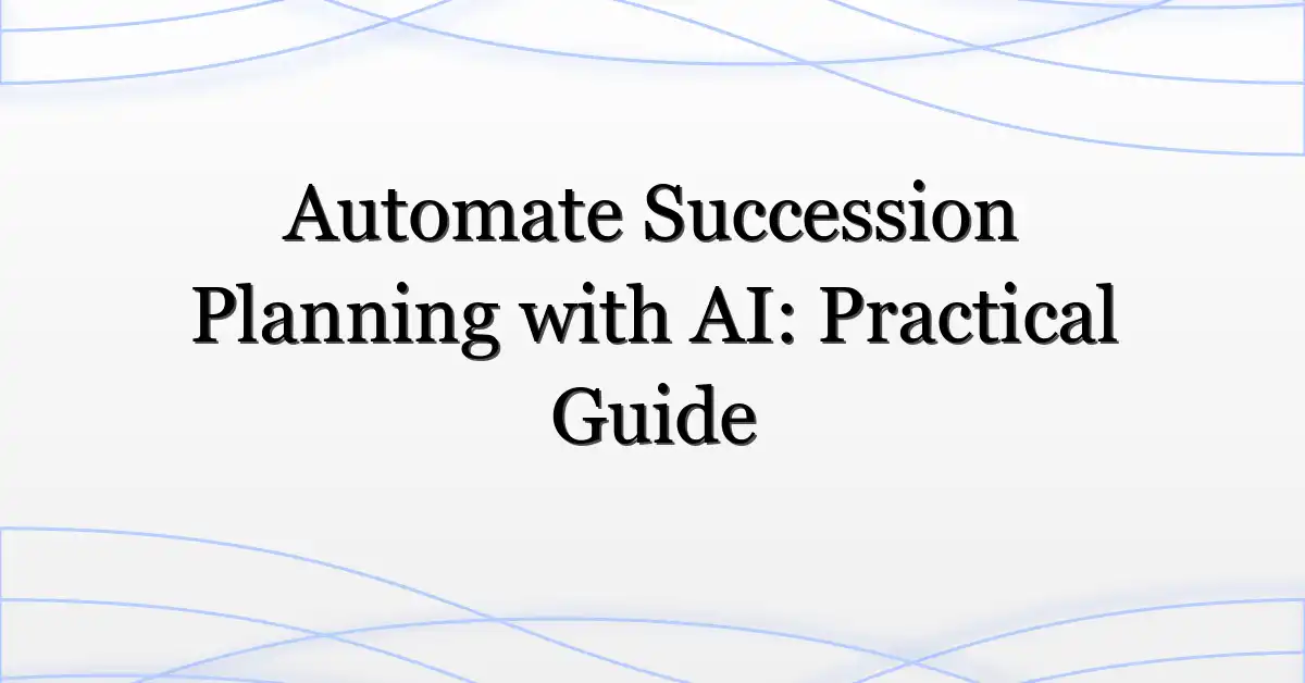 Automate Succession Planning with AI: Practical Guide