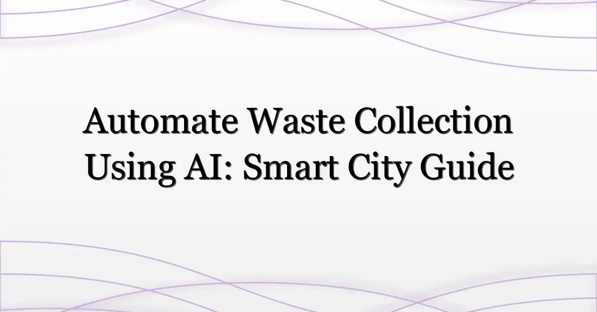 Automate Waste Collection Using AI: Smart City Guide