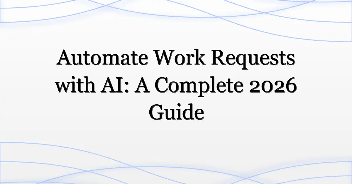 Automate Work Requests with AI: A Complete 2026 Guide