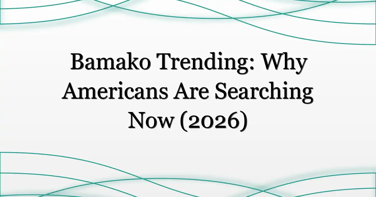 Bamako Trending: Why Americans Are Searching Now (2026)