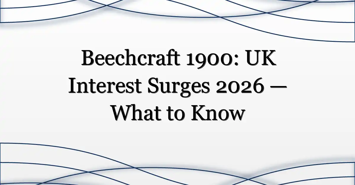 Beechcraft 1900: UK Interest Surges 2026 — What to Know