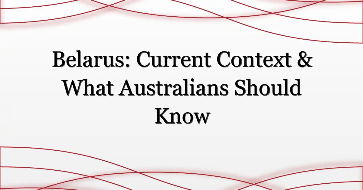 Belarus: Current Context & What Australians Should Know