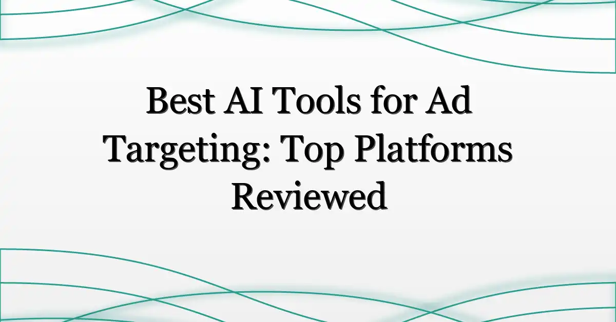 Best AI Tools for Ad Targeting: Top Platforms Reviewed
