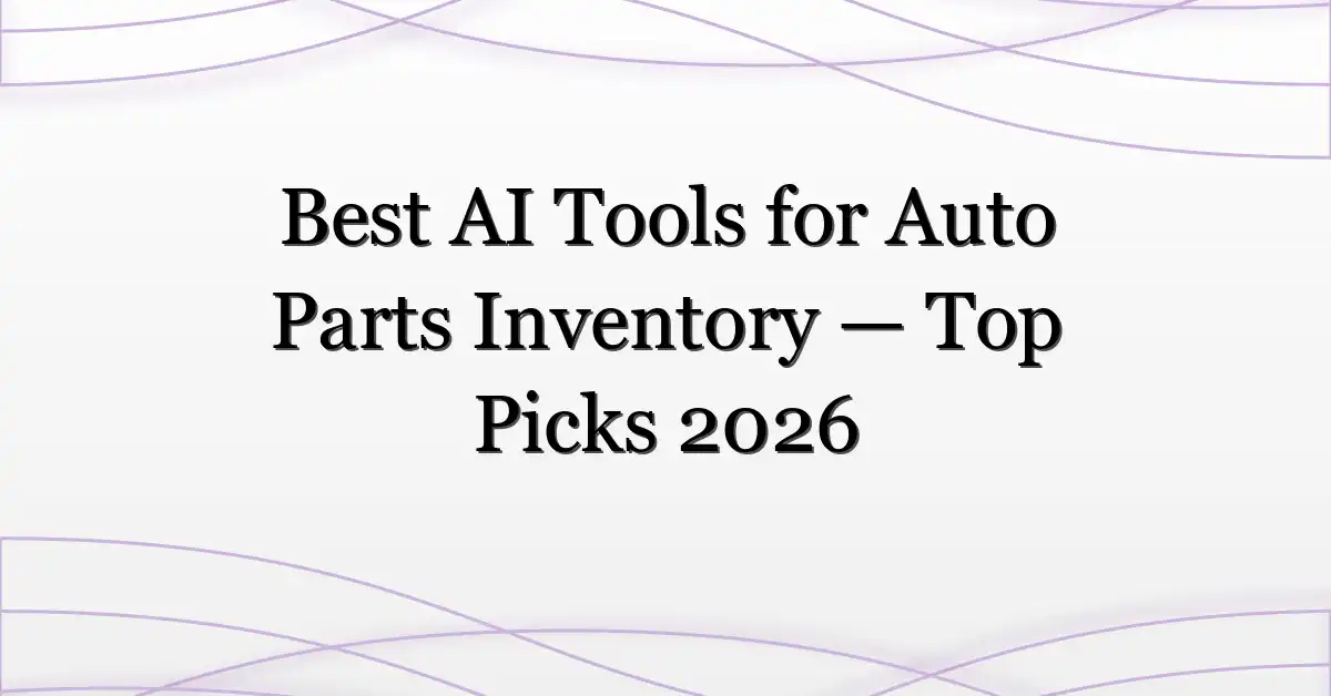 Best AI Tools for Auto Parts Inventory — Top Picks 2026