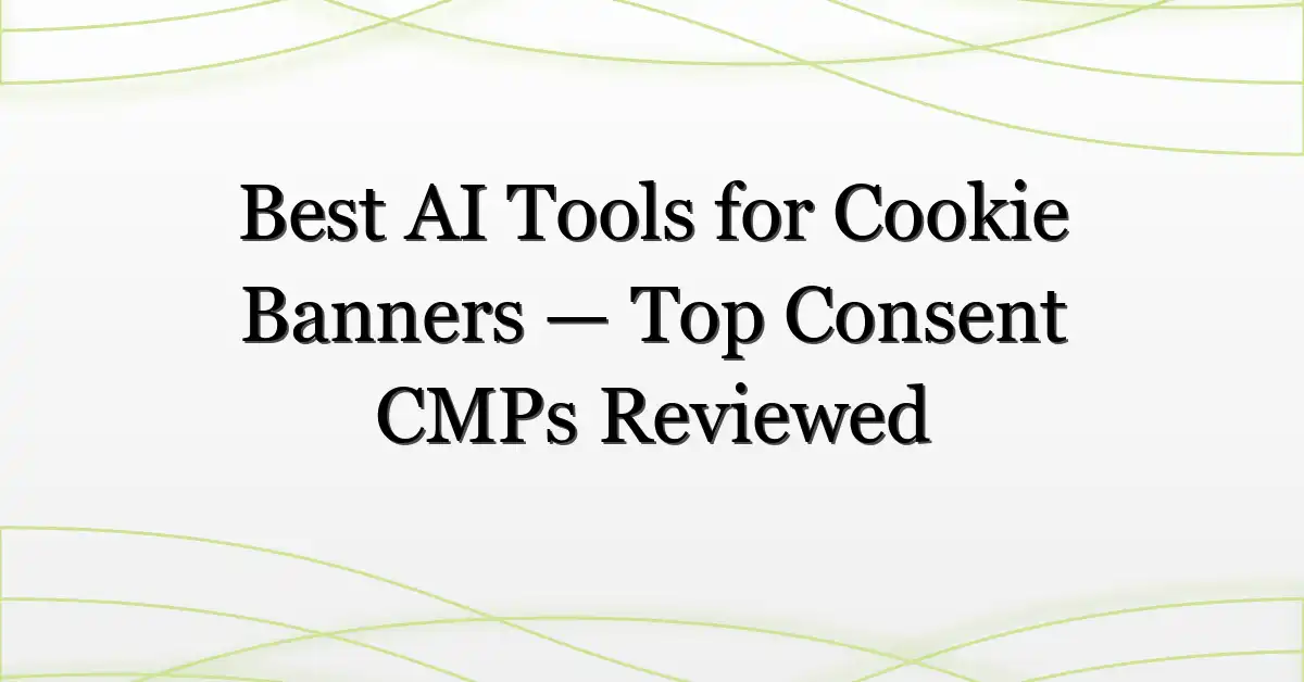 Best AI Tools for Cookie Banners — Top Consent CMPs Reviewed