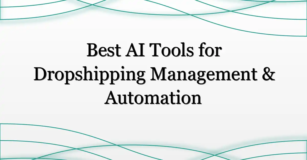 Best AI Tools for Dropshipping Management & Automation