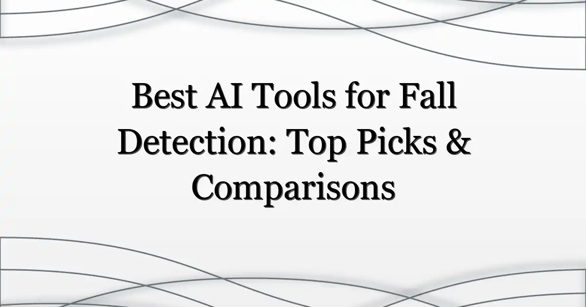 Best AI Tools for Fall Detection: Top Picks & Comparisons