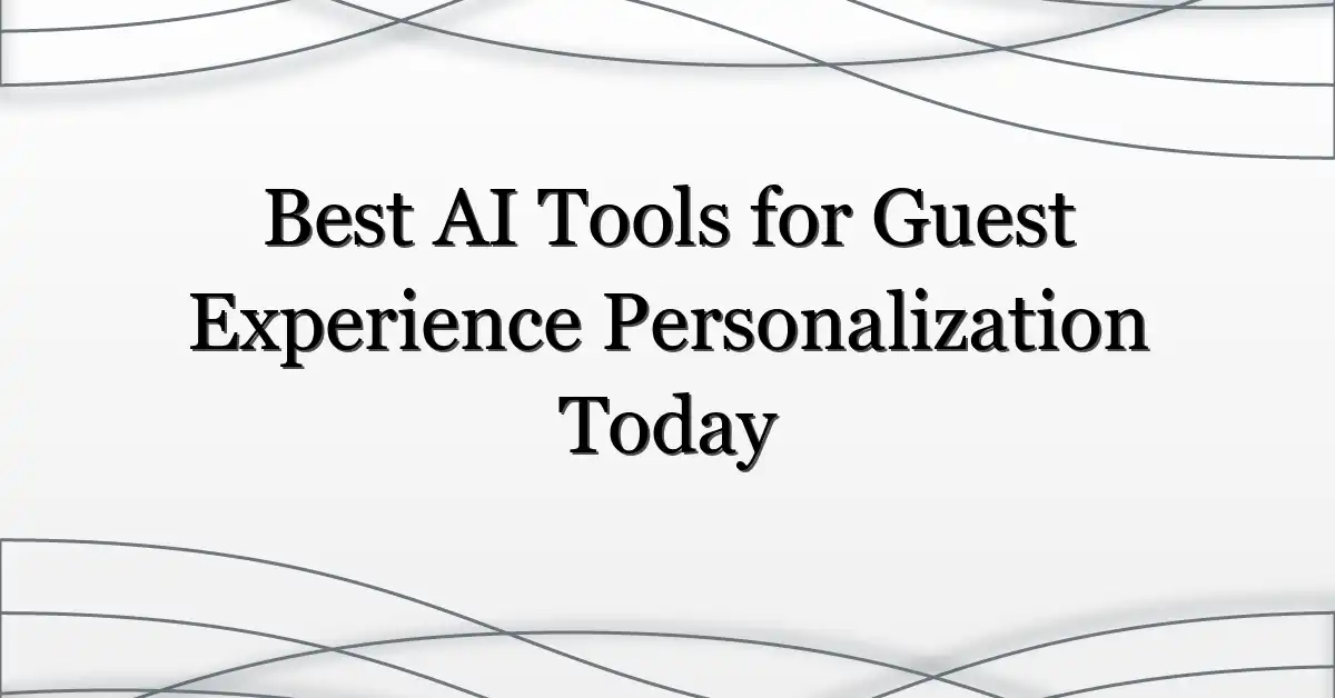 Best AI Tools for Guest Experience Personalization Today
