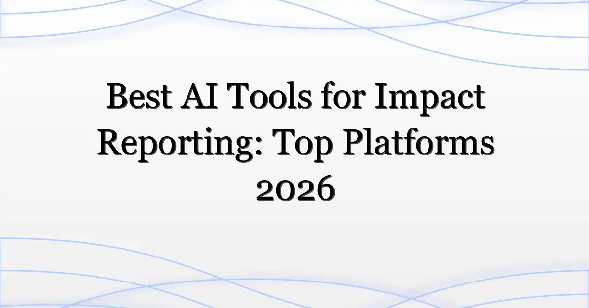 Best AI Tools for Impact Reporting: Top Platforms 2026