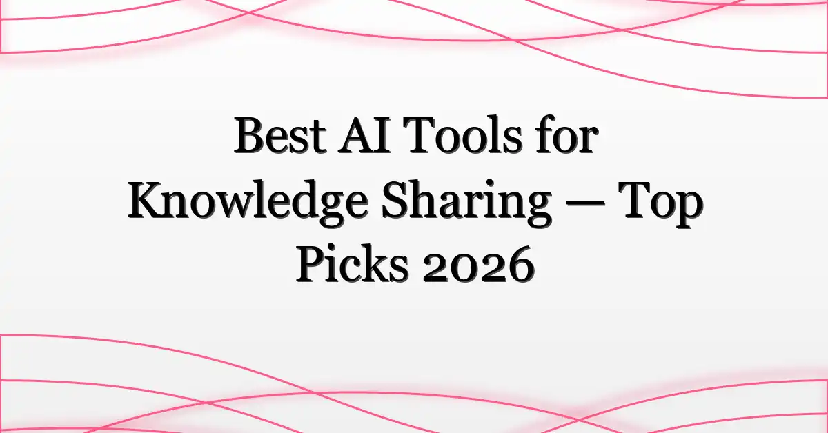 Best AI Tools for Knowledge Sharing — Top Picks 2026