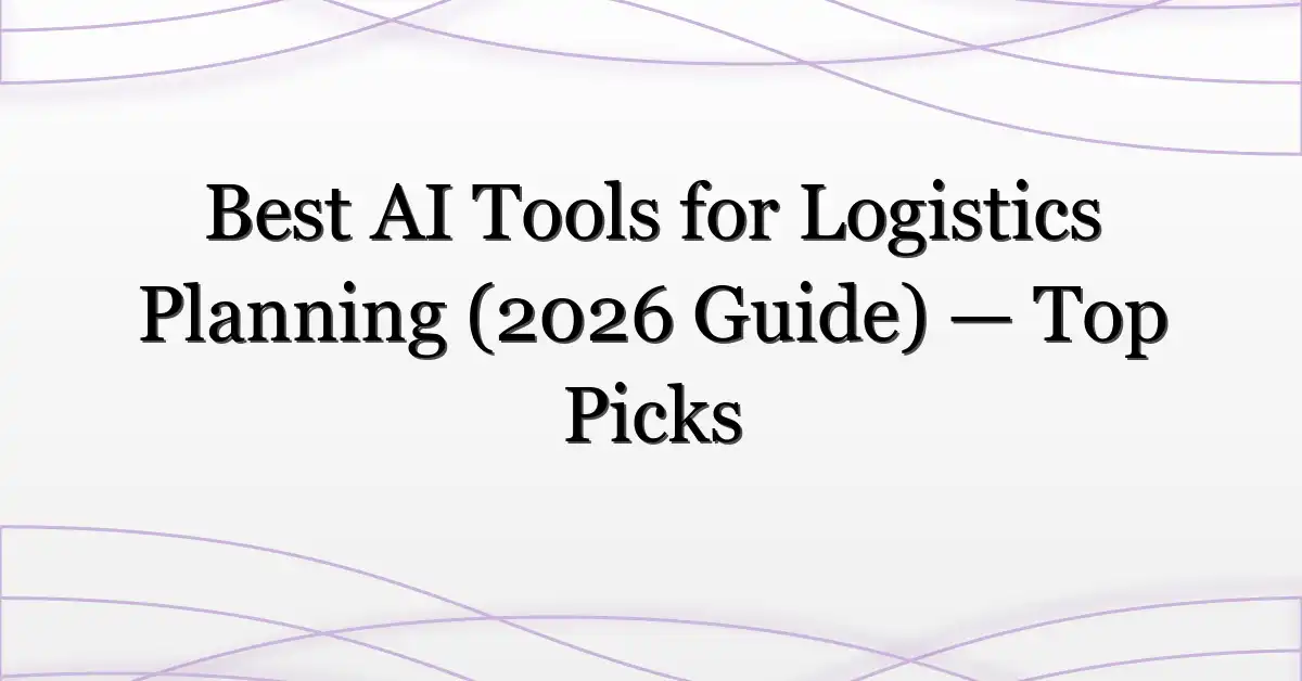 Best AI Tools for Logistics Planning (2026 Guide) — Top Picks
