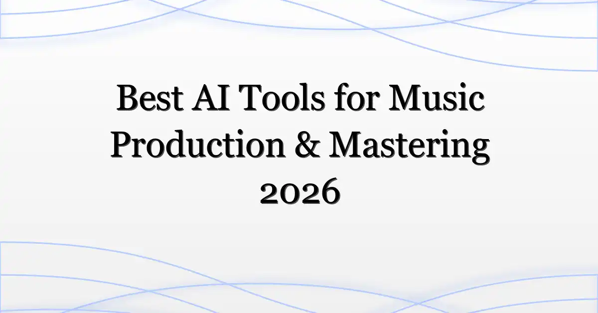 Best AI Tools for Music Production & Mastering 2026