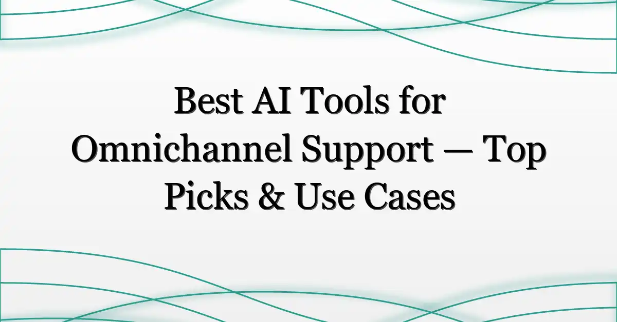 Best AI Tools for Omnichannel Support — Top Picks & Use Cases