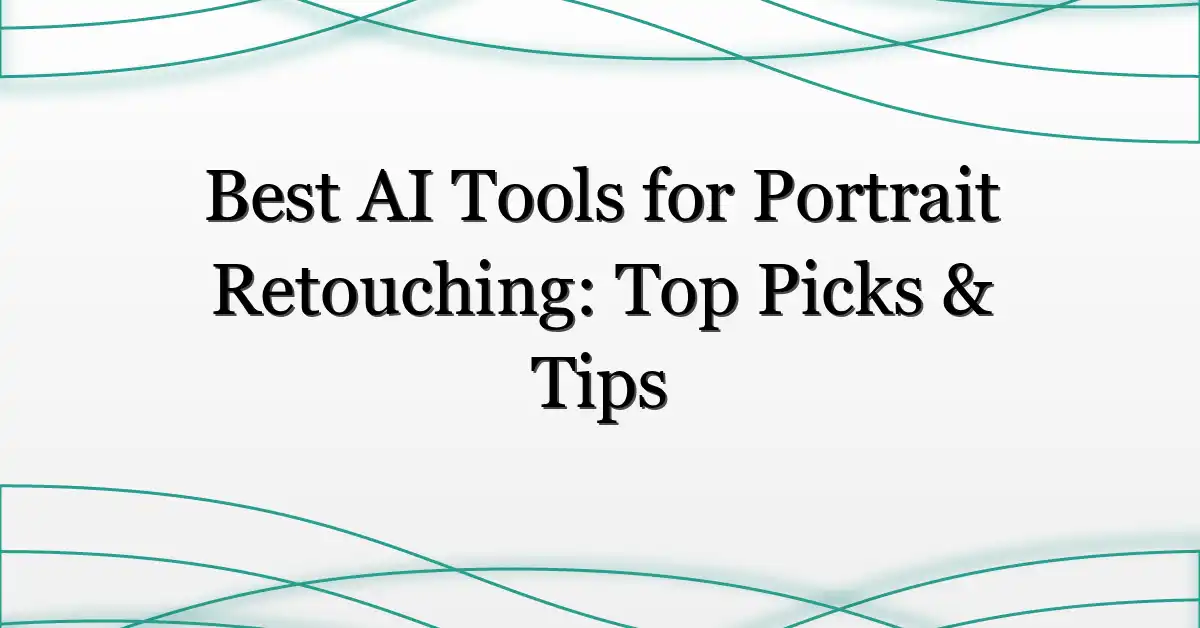 Best AI Tools for Portrait Retouching: Top Picks & Tips