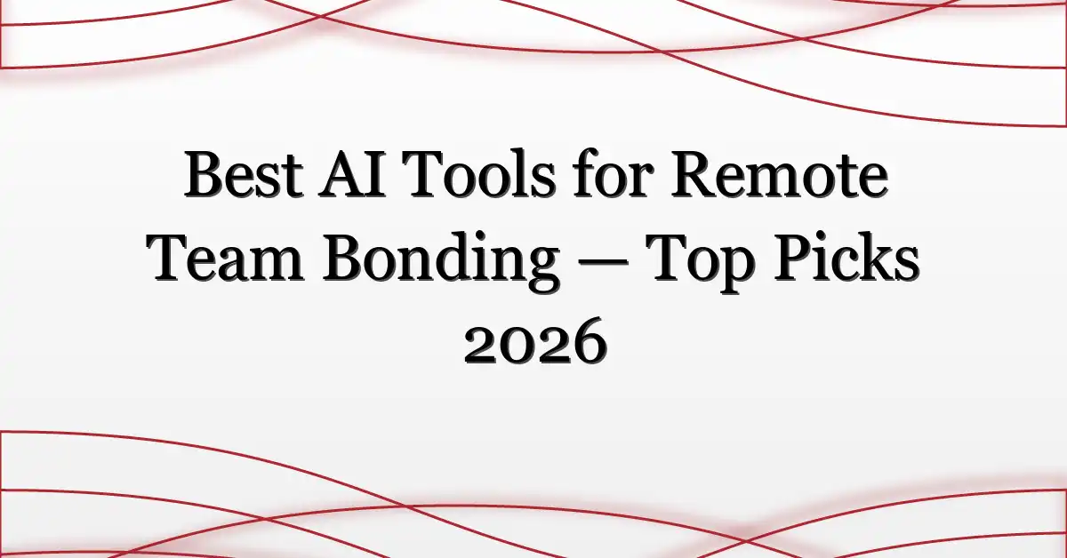 Best AI Tools for Remote Team Bonding — Top Picks 2026