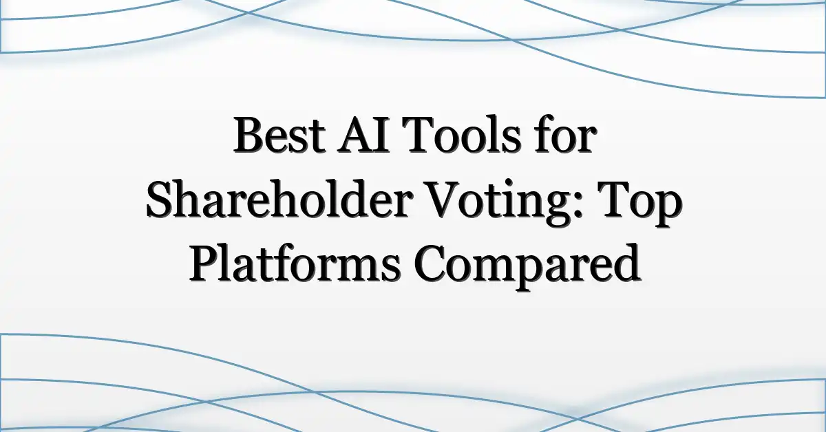 Best AI Tools for Shareholder Voting: Top Platforms Compared