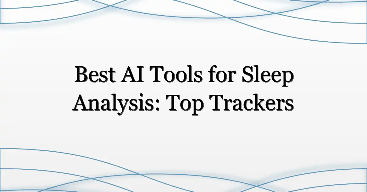 Best AI Tools for Sleep Analysis: Top Trackers