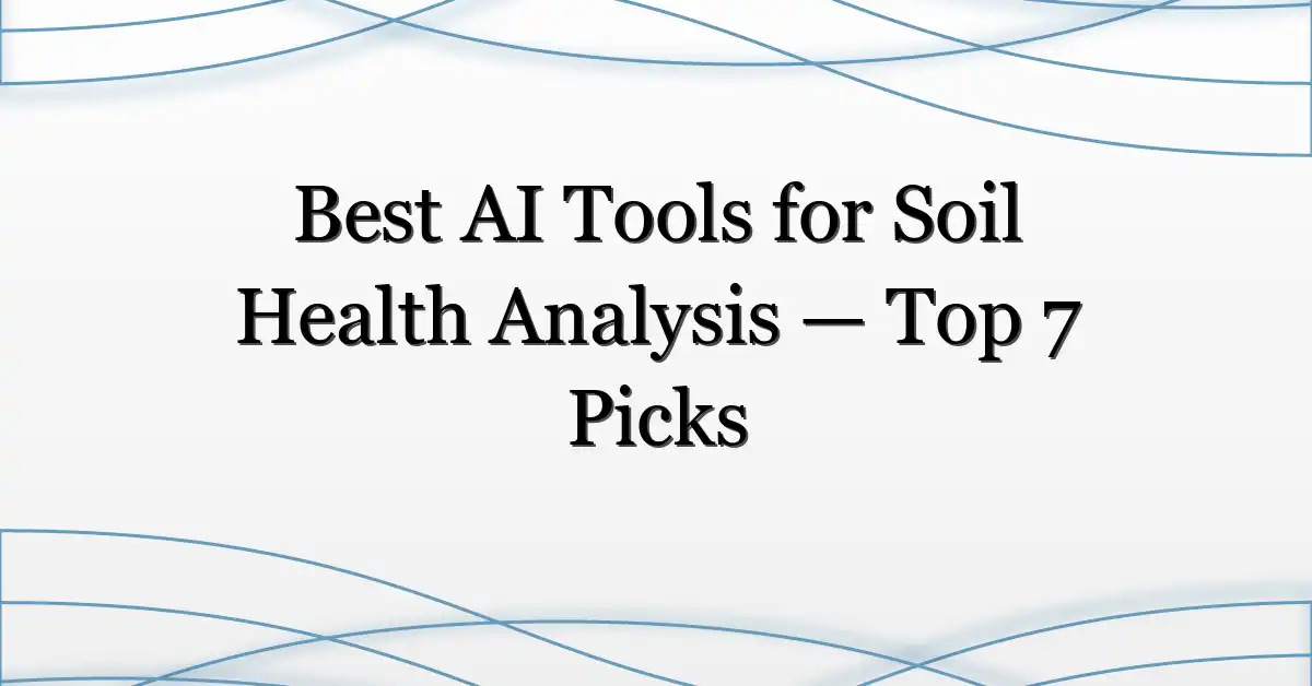 Best AI Tools for Soil Health Analysis — Top 7 Picks