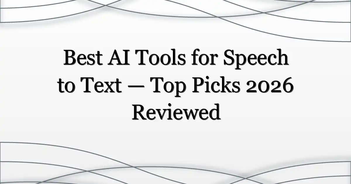 Best AI Tools for Speech to Text — Top Picks 2026 Reviewed