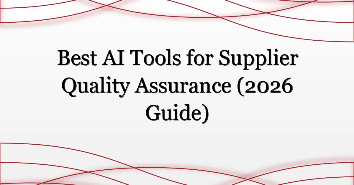 Best AI Tools for Supplier Quality Assurance (2026 Guide)