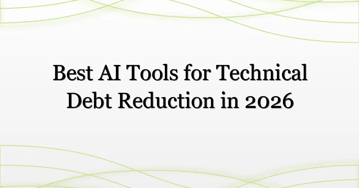 Best AI Tools for Technical Debt Reduction in 2026