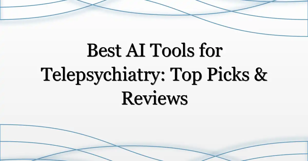 Best AI Tools for Telepsychiatry: Top Picks & Reviews