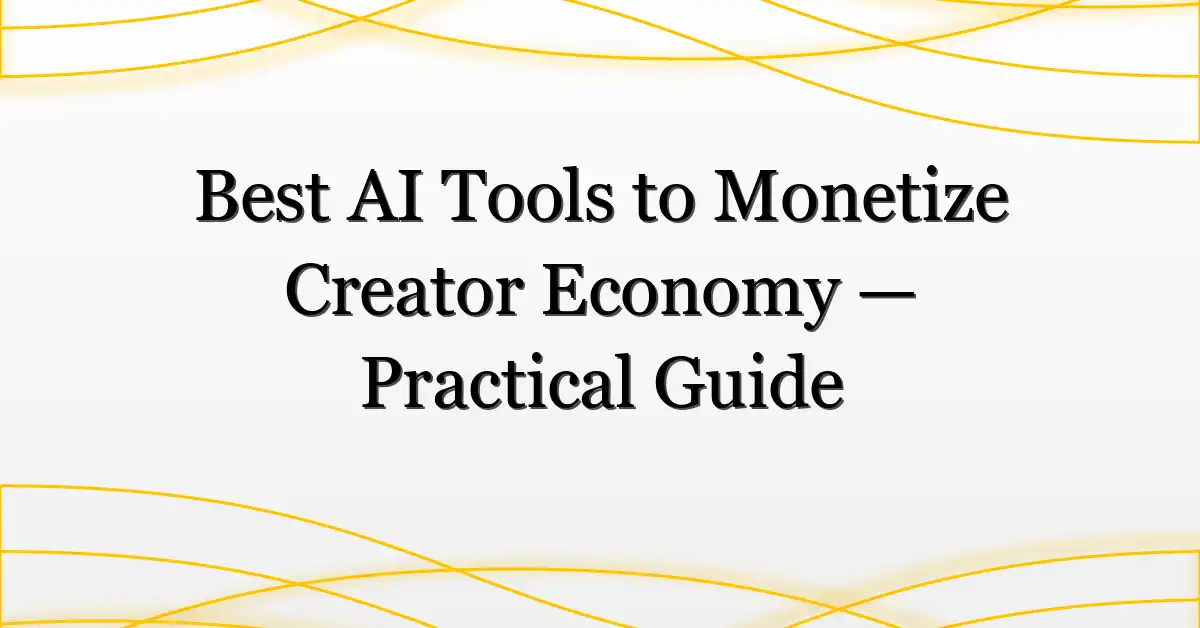 Best AI Tools to Monetize Creator Economy — Practical Guide