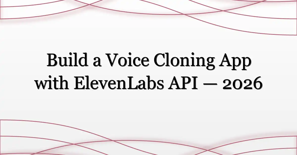 Build a Voice Cloning App with ElevenLabs API — 2026